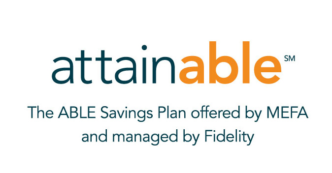 Attainable, the ABLE Savings Plan offered by MEFA and managed by Fidelity