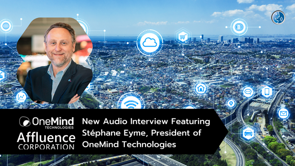 New Audio Interview Featuring Stéphane Eyme, President of OneMind Technologies