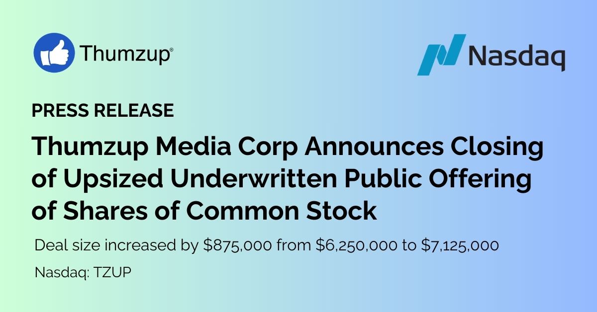 Thumzup Media Corp Announces Closing of Upsized Underwritten Public Offering of Shares of Common Stock