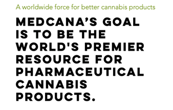 Medcana’s goal is to be the world's premier resource for pharmaceutical cannabis products