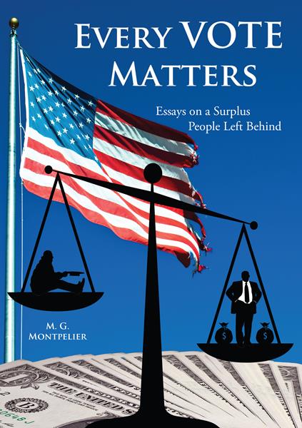“Every Vote Matters: Essays on a Surplus People Left Behind”
By M.G. Montpelier  
