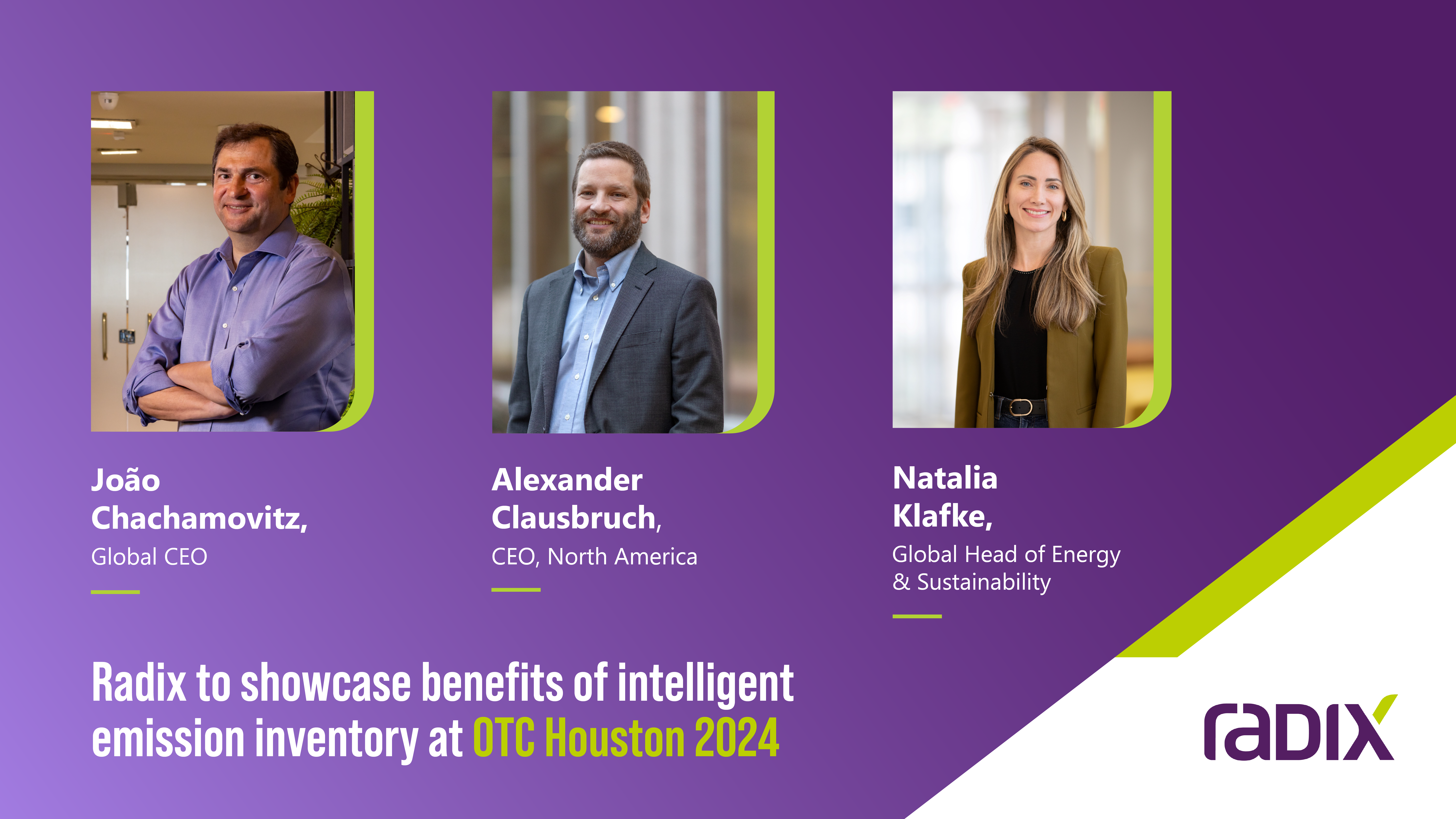 The Radix delegation at OTC 2024 will be led by its Global CEO, João Chachamovitz, North America CEO, Alexander Clausbruch and Global Head of Energy and Sustainability, Natalia Klafke.