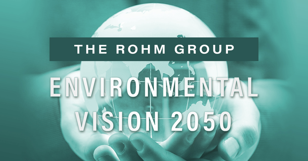 ROHM's “Environmental Vision 2050” program will contribute to achieving a sustainable society by 2050.