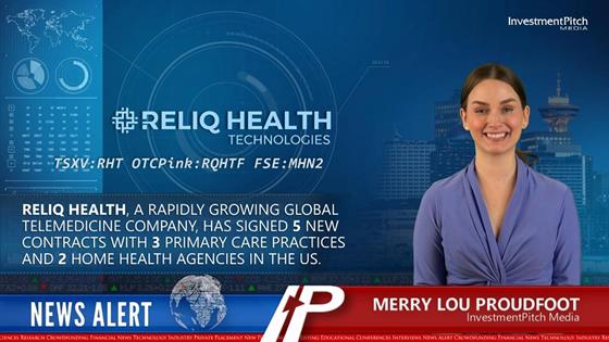 InvestmentPitch Media Video Discusses Reliq Health’s Signing of 5 New Contracts with 3 Primary Care Practices and 2 Home Health Agencies in the US