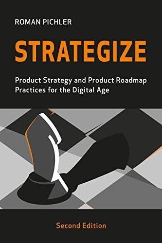 STRATEGIZE 2ND EDITION - Product Strategy and Product Roadmap Practices for the Digital Age