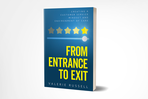 From Entrance To Exit: Creating a Customer Service Mindset and Environment of Care
