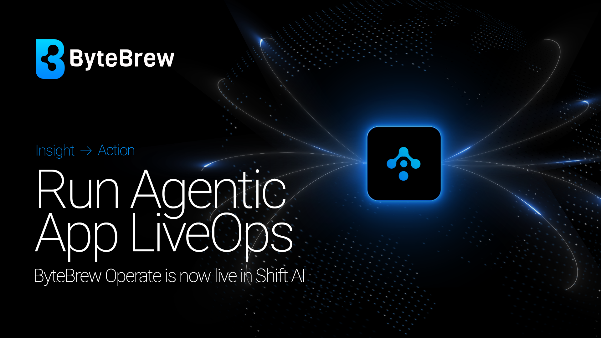ByteBrew: Insight into Action