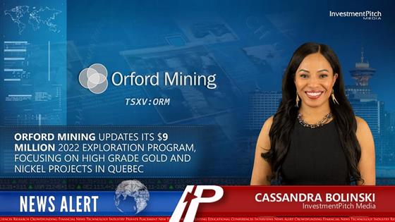 InvestmentPitch Media Video Discusses Orford Mining's Updates of its $9 Million 2022 Exploration Program, Focusing on High-Grade Gold/Nickel Projects in Quebec: InvestmentPitch Media Video Discusses Orford Mining's Updates of its $9 Million 2022 Exploration Program, Focusing on High-Grade Gold/Nickel Projects in Quebec