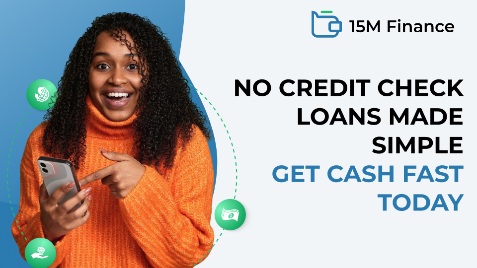 No Credit Check Loans Made Simple - Get Cash Fast Today with 15M Finance