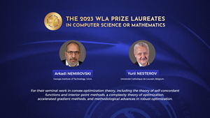 The 2023 WLA Prize in Computer Science or Mathematics recognizes two scientists: Arkadi Nemirovski and Yurii Nesterov