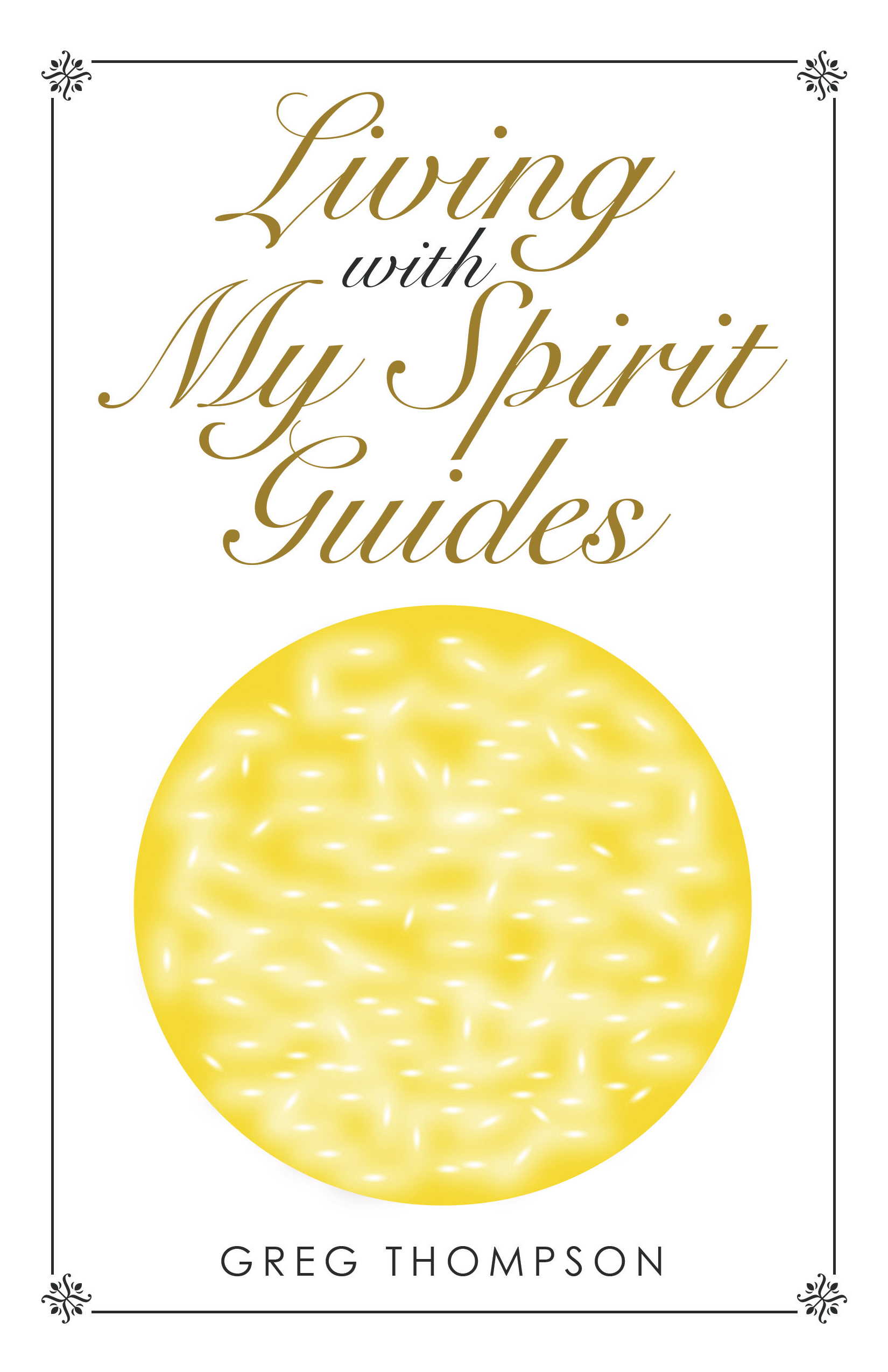 “Living with My Spirit Guides”
By Greg Thompson 
