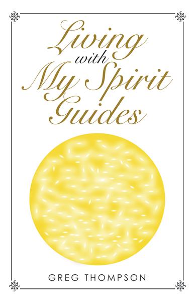 “Living with My Spirit Guides”
By Greg Thompson 

