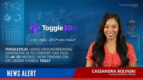 Toggle3D.ai, Using Groundbreaking Generative AI to Convert CAD Files to 4K 3D Models, now Trading on OTC Under Symbol TGGLF: Toggle3D.ai, Using Groundbreaking Generative AI to Convert CAD Files to 4K 3D Models, now Trading on OTC Under Symbol TGGLF