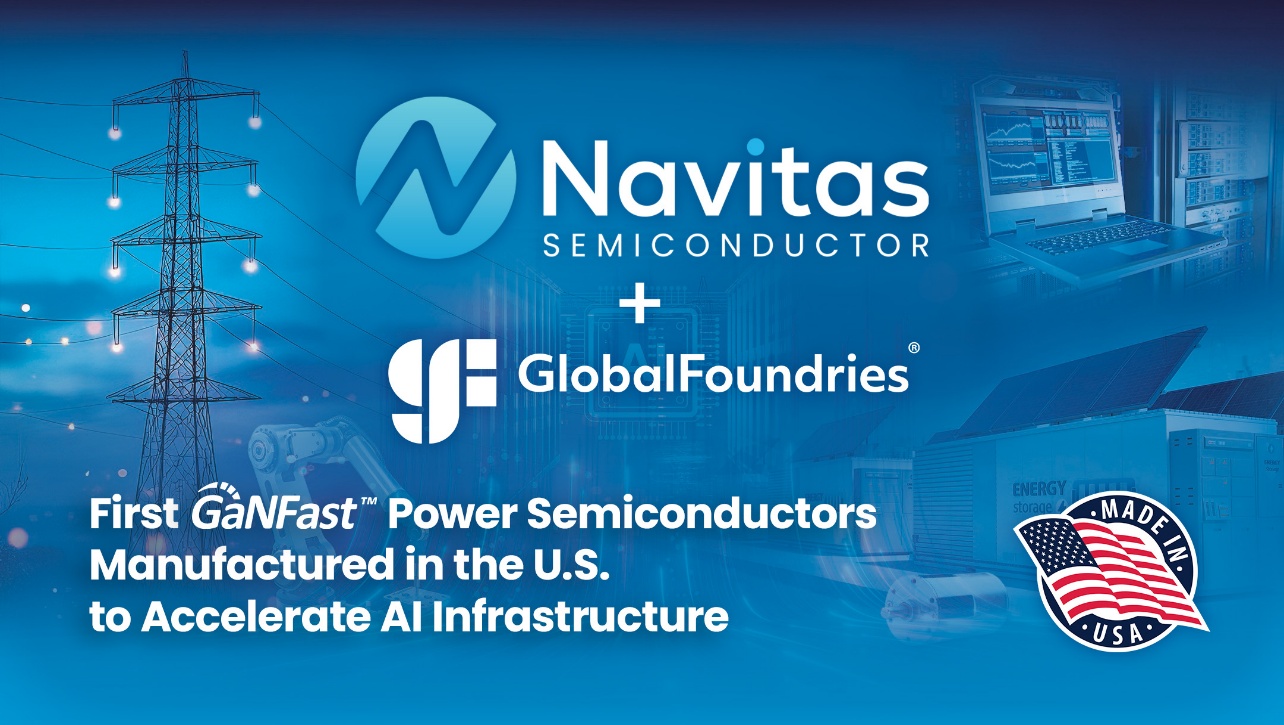Navitas Delivers Latest Gen 5 GaNFast™ Manufactured in the U.S. Through GlobalFoundries Partnership to Accelerate AI Infrastructure
