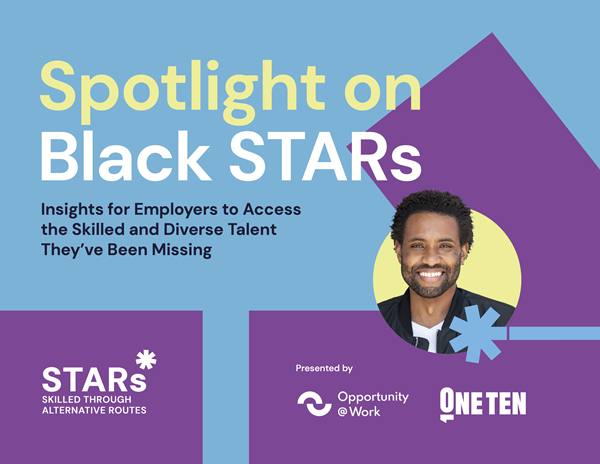 potlight on Black STARs: Insights for Employers to Access the Skilled and Diverse Talent They’ve Been Missing