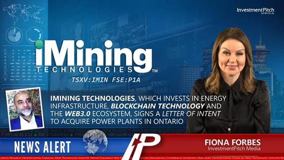iMining Technologies, which invests in energy infrastructure, blockchain technology and the Web3.0 ecosystem, signs a Letter of Intent to acquire Power Plants in Ontario: iMining Technologies, which invests in energy infrastructure, blockchain technology and the Web3.0 ecosystem, signs a Letter of Intent to acquire Power Plants in Ontario