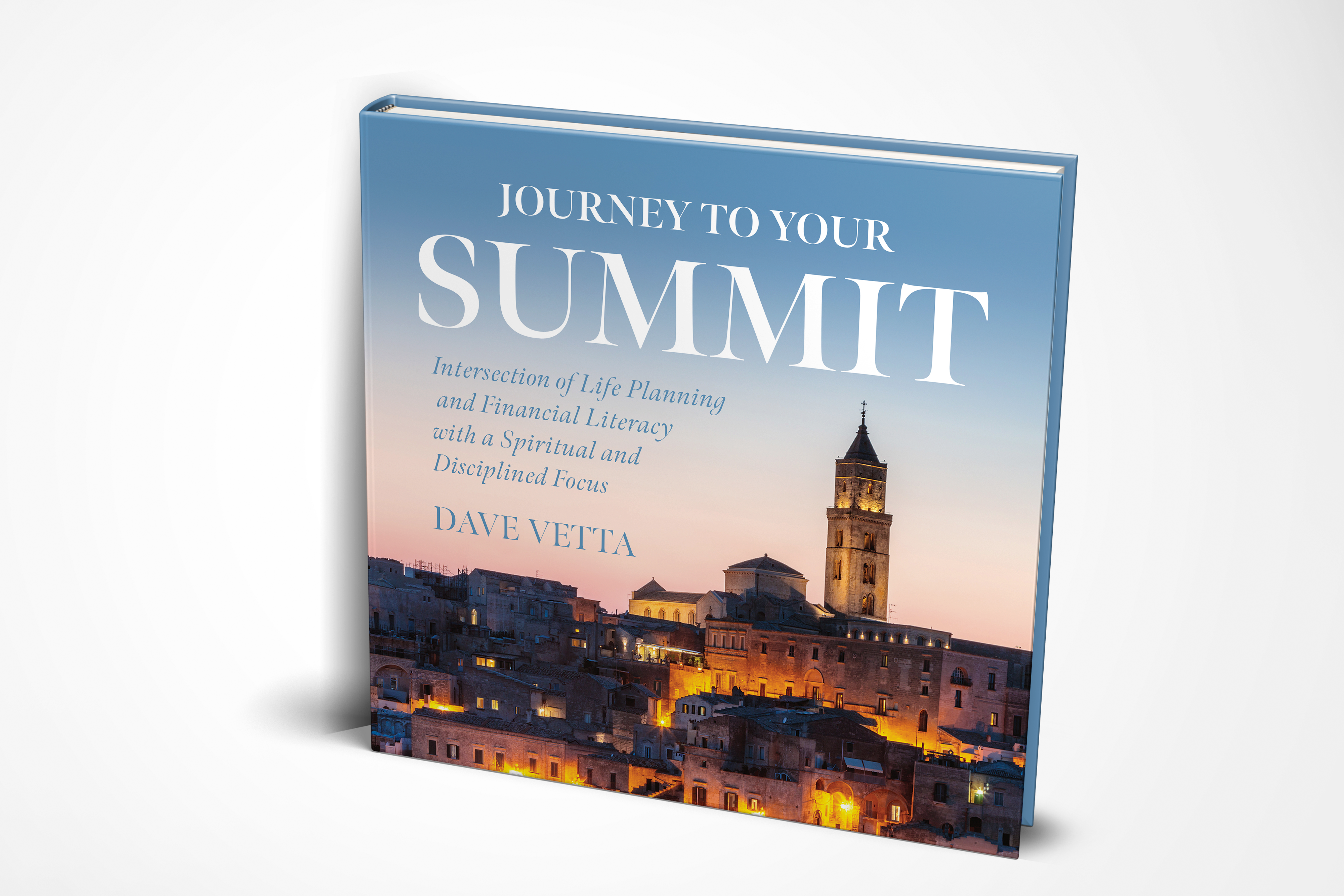 Journey to Your Summit: Life Planning Meets Financial Literacy With A Spiritual And Disciplined Focus