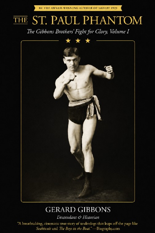 ONE OF ST. PAUL’S GREAT FORGOTTEN STORIES COMES HOME The St. Paul Phantom Resurrects Boxing Legends Mike and Tommy Gibbons