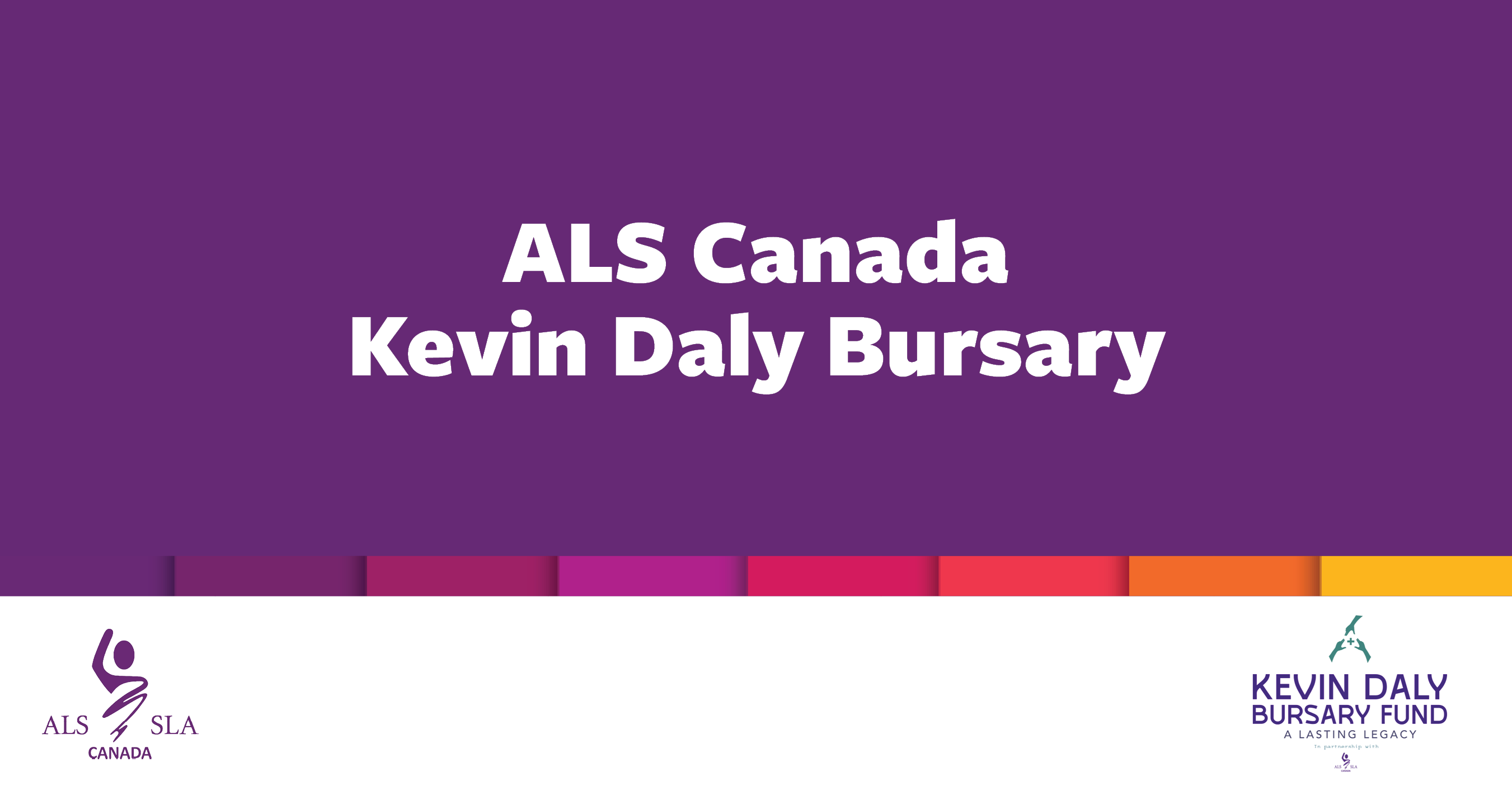 In partnership with the friends and colleagues of ALS community member Kevin Daly, the ALS Society of Canada is pleased to announce the recipients of 