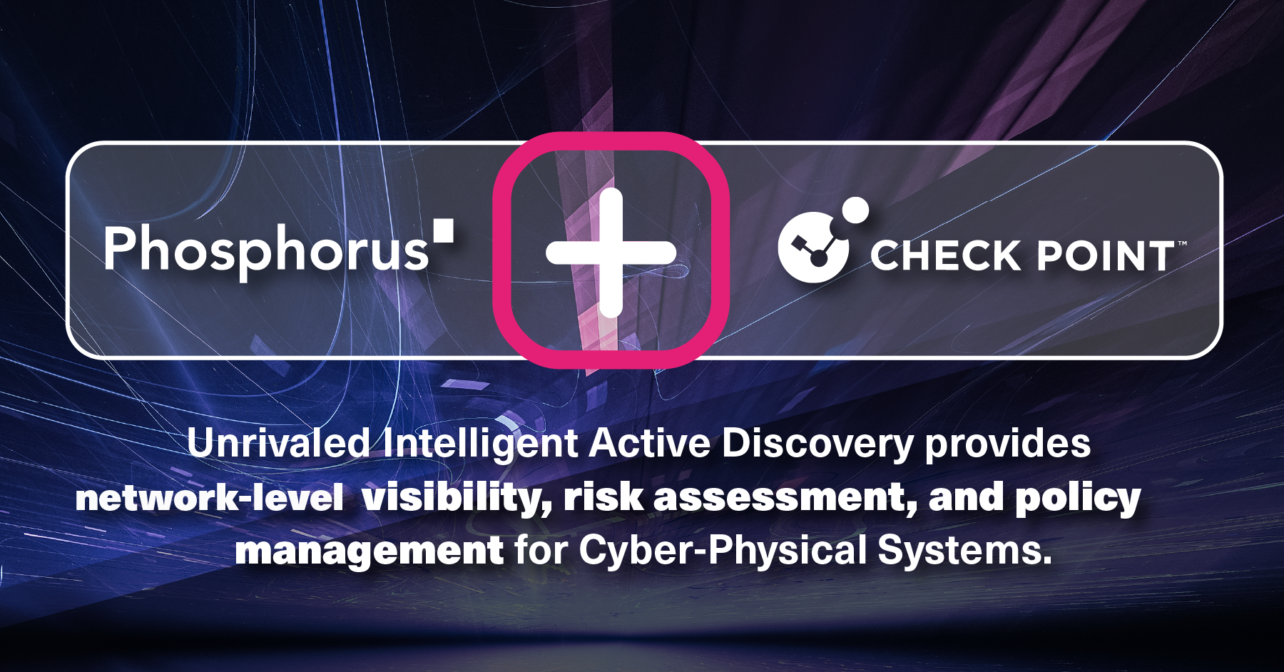 The new partnership between Phosphorus and Check Point provides the industry’s most advanced asset-centric xIoT visibility at the network level.