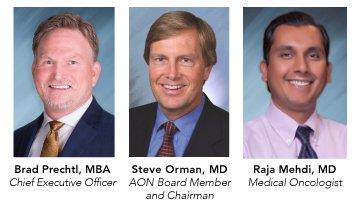 AON Chief Executive Officer Brad Prechtl, AON Board Member & Chairman Steve Orman, MD, Hope Cancer Care of Nevada, Medical Oncologist Raja Mehdi, MD