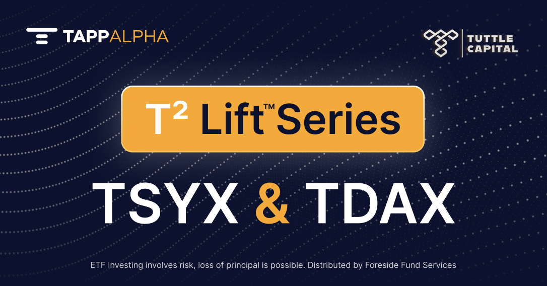 TappAlpha and Tuttle Capital Launch the T² Lift™ Series with TSYX and TDAX — Light-Leverage Versions of TSPY and TDAQ Designed to Offer 30% More Exposure to Growth + Income