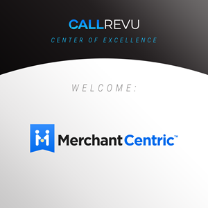 CallRevu Welcomes Merchant Centric to the Center of Excellence