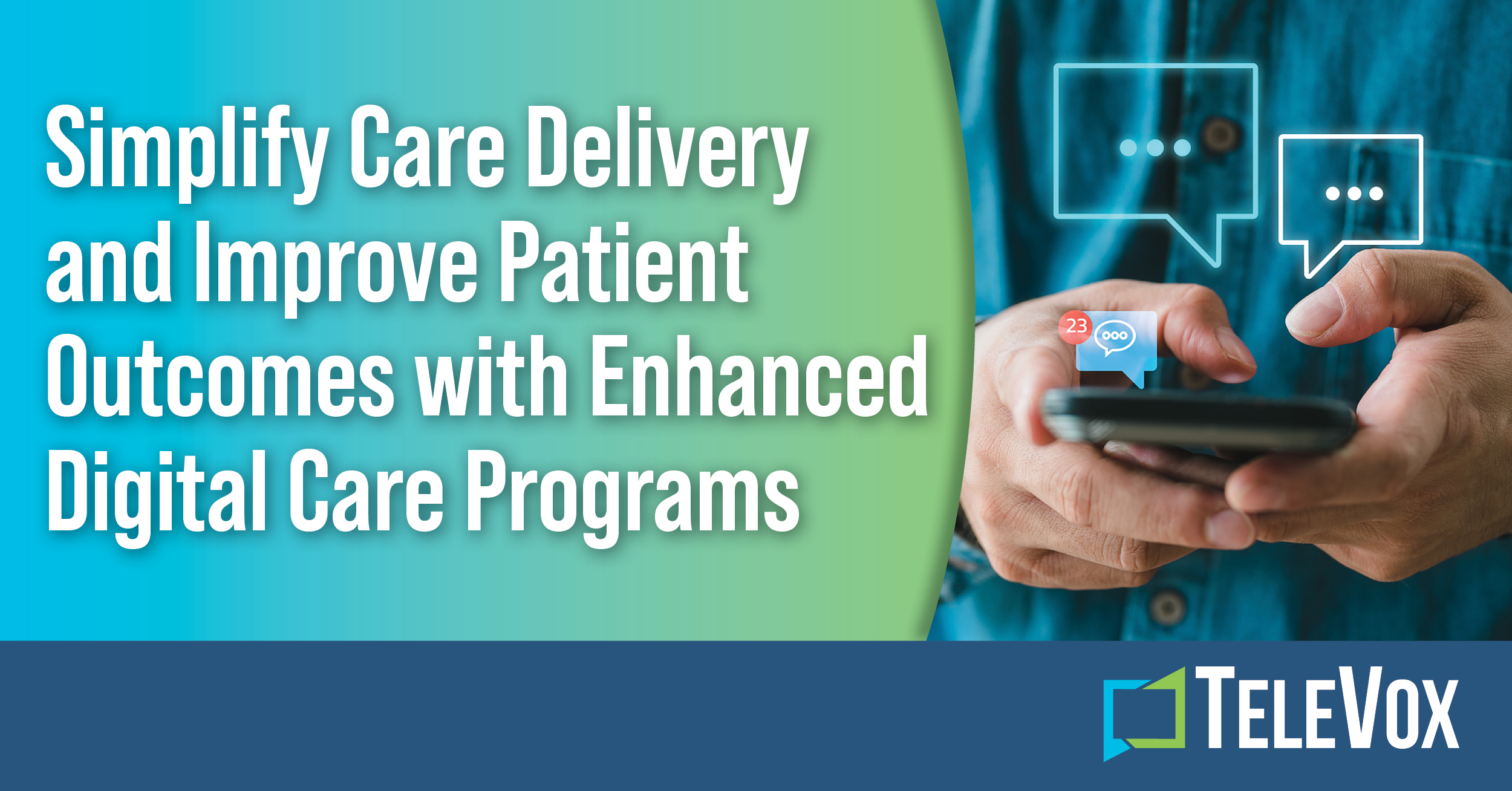 TeleVox Simplifies Care Delivery and Improves Patient Outcomes with Enhanced Digital Care Programs