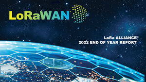 LoRa Alliance’s® 2022 Annual Report Confirms Significant Expansion of LoRaWAN’s® LPWAN Market Leadership with the Most End-to-End IoT Solutions Globally