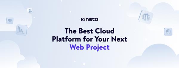 Kinsta: The Best Cloud Platform for Your Next Web Project