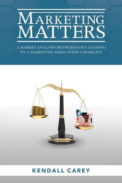 “Marketing Matters: A Market Analysis Methodology Leading to a Marketing Simulation Capability”
By Kendall Carey 
