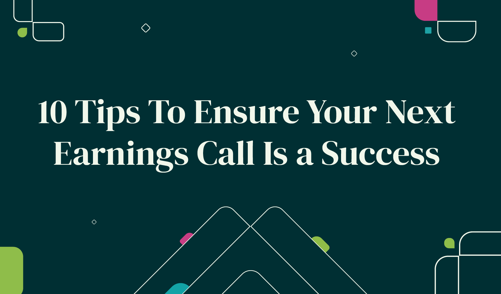 10 Tips To Ensure Your Next Earnings Call Is a Success