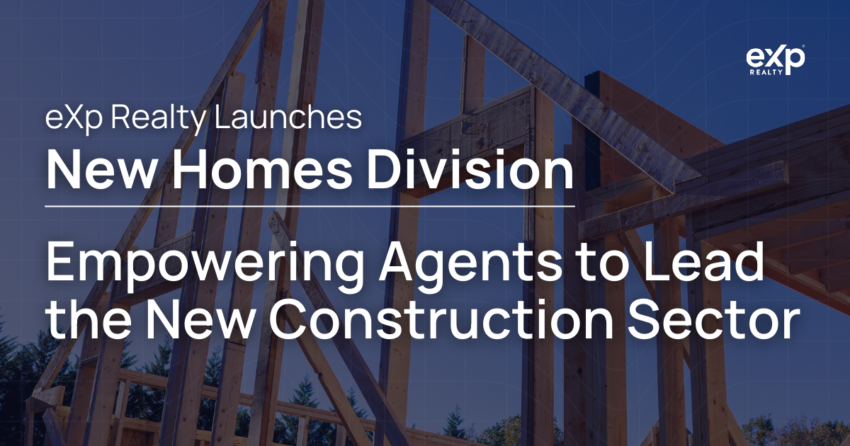 eXp Realty Launches New Homes Division, Empowering Agents to Lead the New Construction Sector