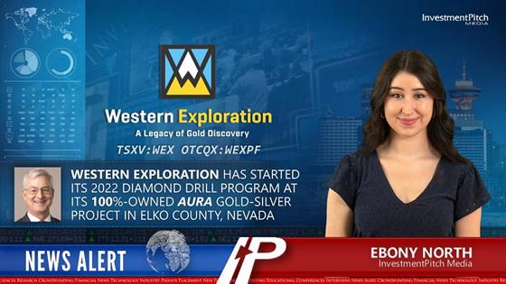 InvestmentPitch Media Video Discusses Western Exploration’s Start of its 2022 Diamond Drill Program at its Aura Gold-Silver Project in Nevada