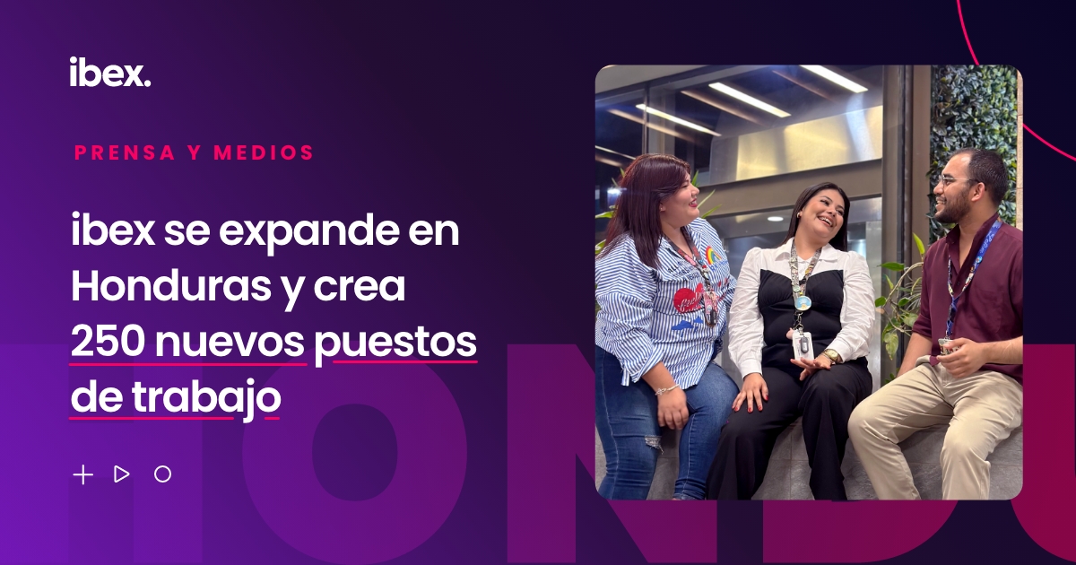 ibex se expande en Honduras y crea 250 nuevos puestos de trabajo
