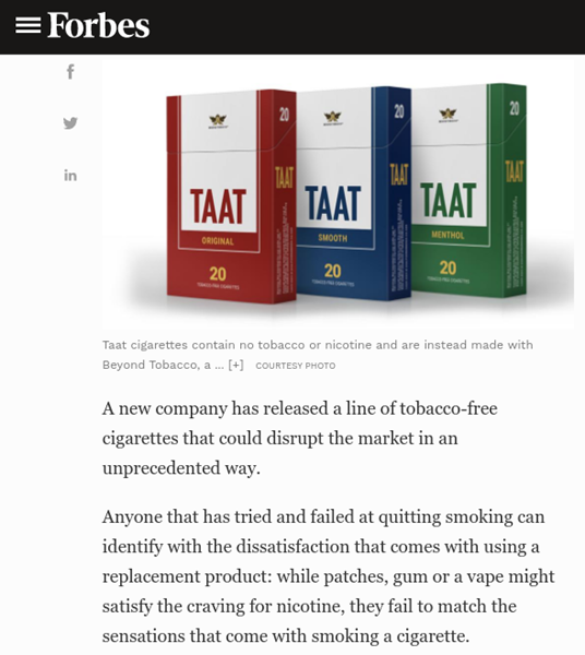 On February 3, 2021, Forbes contributor Amanda Siebert published an article about TAAT™ and its recent launch in Ohio as the Company’s first step to begin building market share in the USD $814 billion global tobacco industry. The full article can be accessed by clicking here.