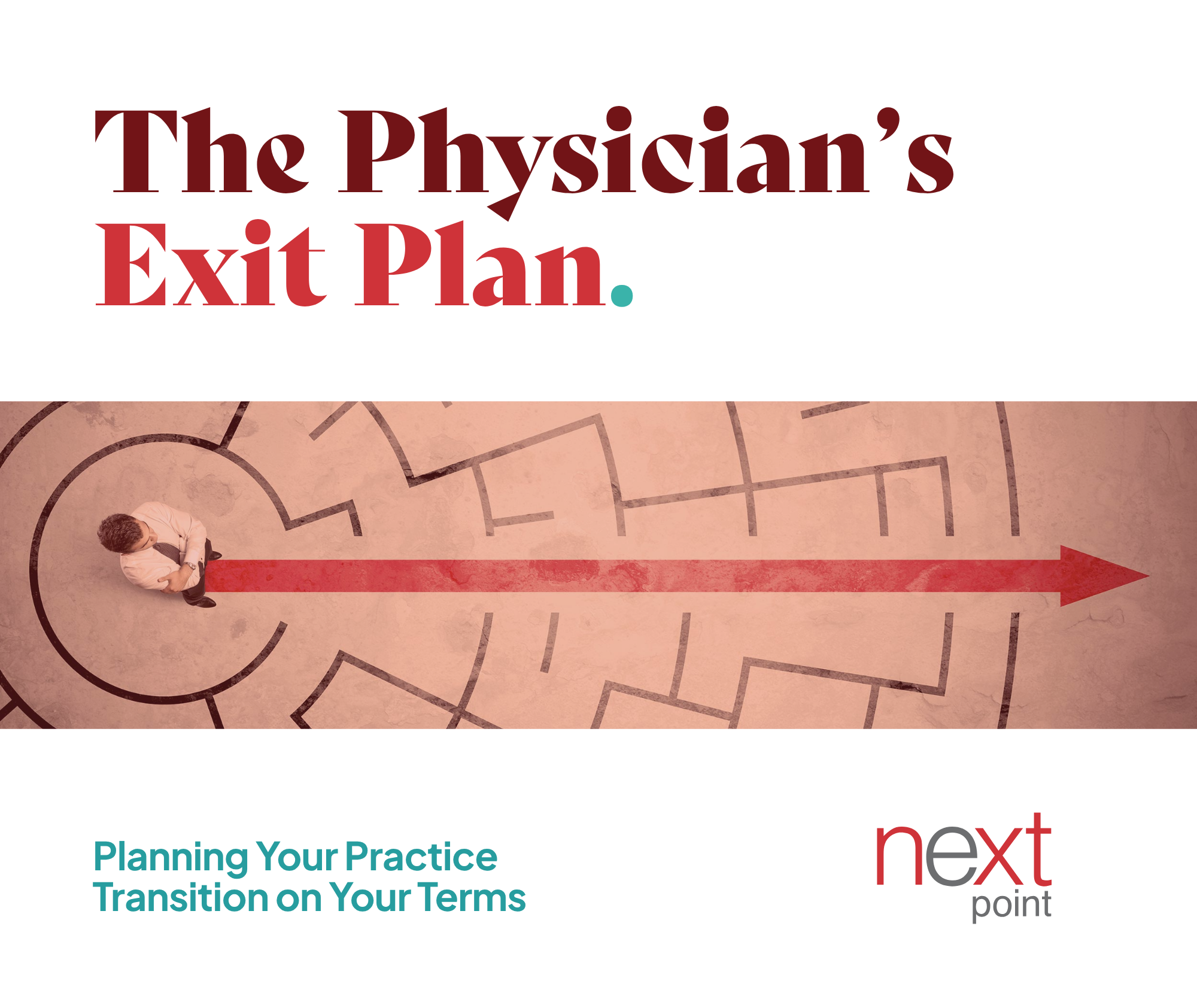 The Physician's Exit Plan is an educational guide published by Next Point LLC to help physician owners understand medical practice valuation, buyer options, transaction structures, and planning for a successful practice transition.
