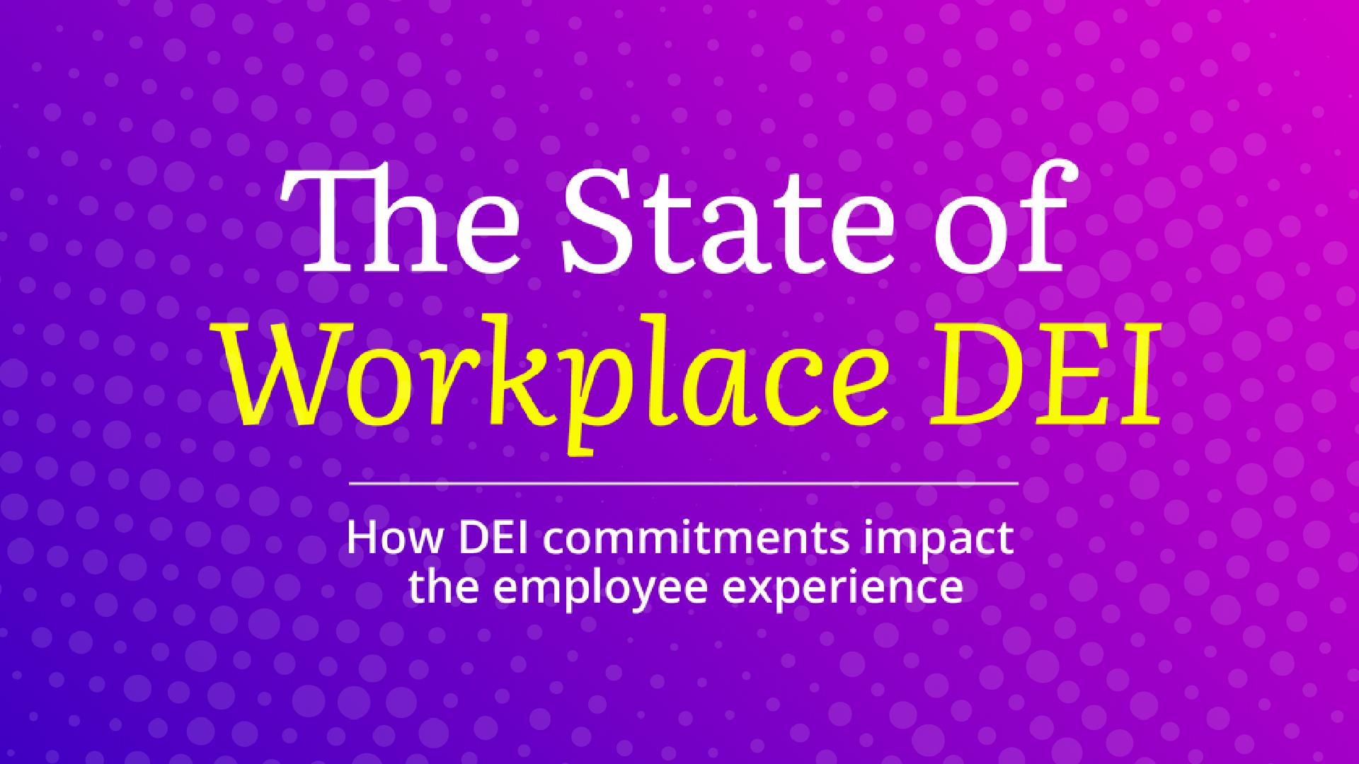 The State of Workplace DEI reveals just how high of a priority diversity, equity and inclusion (DEI) remains for employees, despite the current economic outlook, and how DEI plays a critical role in attracting and retaining talent.