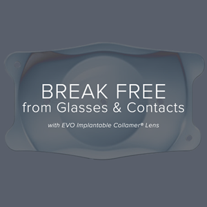 Break Free from Glasses & Contact with the EVO Implantable Collamer Lens