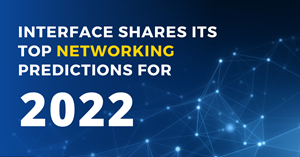 Interface Shares its 2022 Networking Predictions for Retail & Restaurant Markets