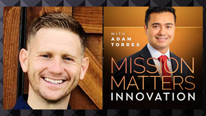 Brian McCann is interviewed on the Mission Matters Innovation Podcast by Adam Torres.