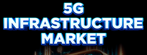 5G Infrastructure Market Globenewswire