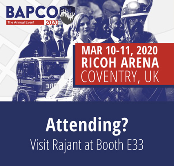 Visitors to BAPCO Booth E33 can meet with Chris Mason, Rajant's Vice President of Sales for EMEA. Chris Mason will be available both days to share the instrumental role Rajant’s mobile, wireless mesh technology plays in enabling large amounts of mission-critical video data to be delivered with high throughput and low latency across the network, giving first responders and all public safety officials the visibility needed to protect better the communities they serve.