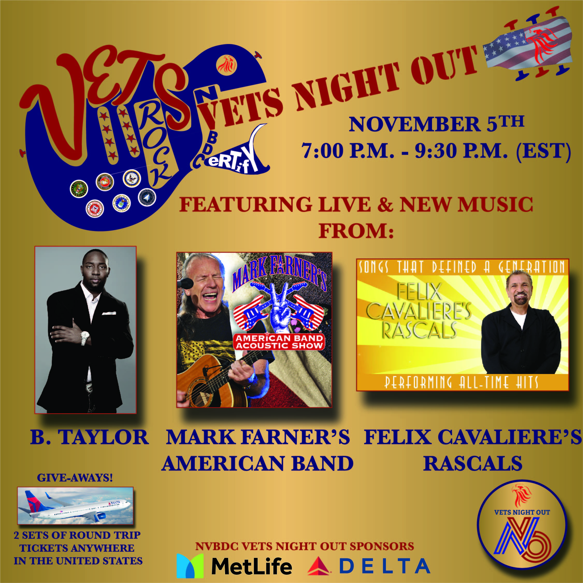 Featuring:

B. Taylor
Motown Group & Sony Music, Global Ambassador and Advocate of Entertainment For U. S. Military, Veterans, and First Responders.
Meet & Greet with #1 Billboard Charting Artists/Producer during National Veteran Business Development Council's Vets Night OUt.

Mark Farner's American Band
In honor of Veterans Day all registered attendees for NVBDC Vets Night Out will receive a complimentary download of the video: "Rock N' Roll Soul" - 1st Time Release will be during NVBDC's Vets Night Out.  Meet & Greet with the artist!

Felix Cavaliere's Rascals
Play all his hits, including #1 hit songs: "Groovin," "Good Lovin," "A Beautiful Morning," "People Got To Be Free," "How Can I Be Sure," & "A Girl Like You." Meet & Greet during NVBDC's Vets Night Out.