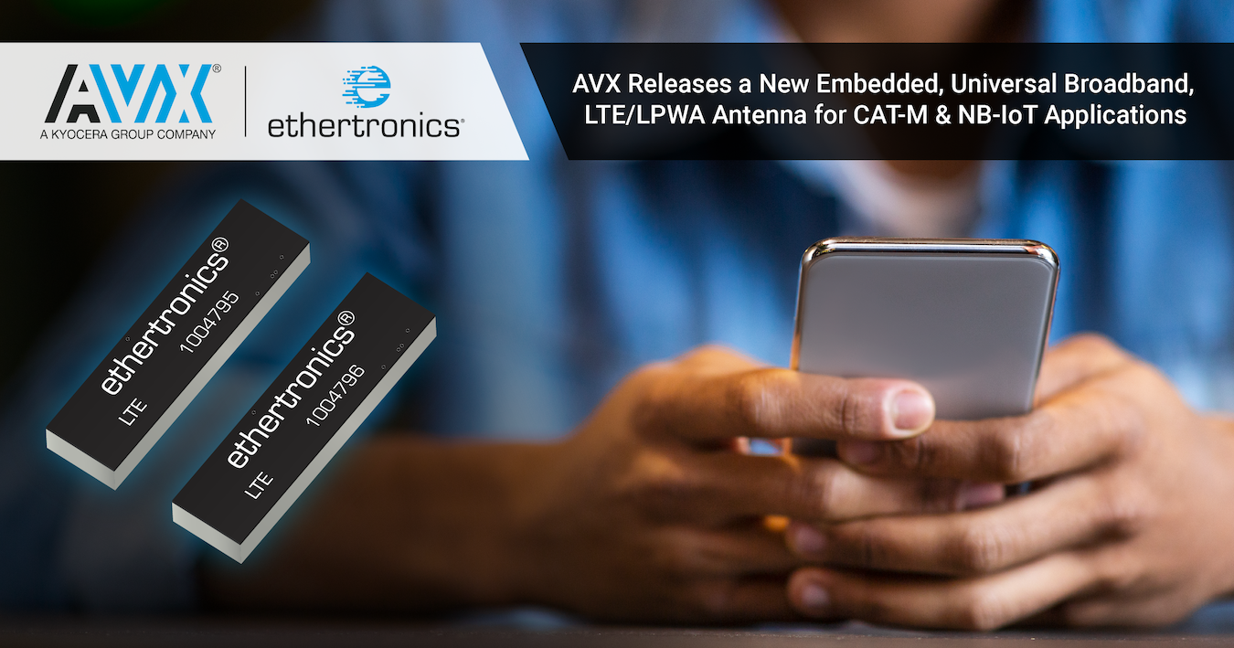 AVX Releases a New Embedded, Universal Broadband, LTE/LPWA Antenna for CAT-M & NB-IoT Applications