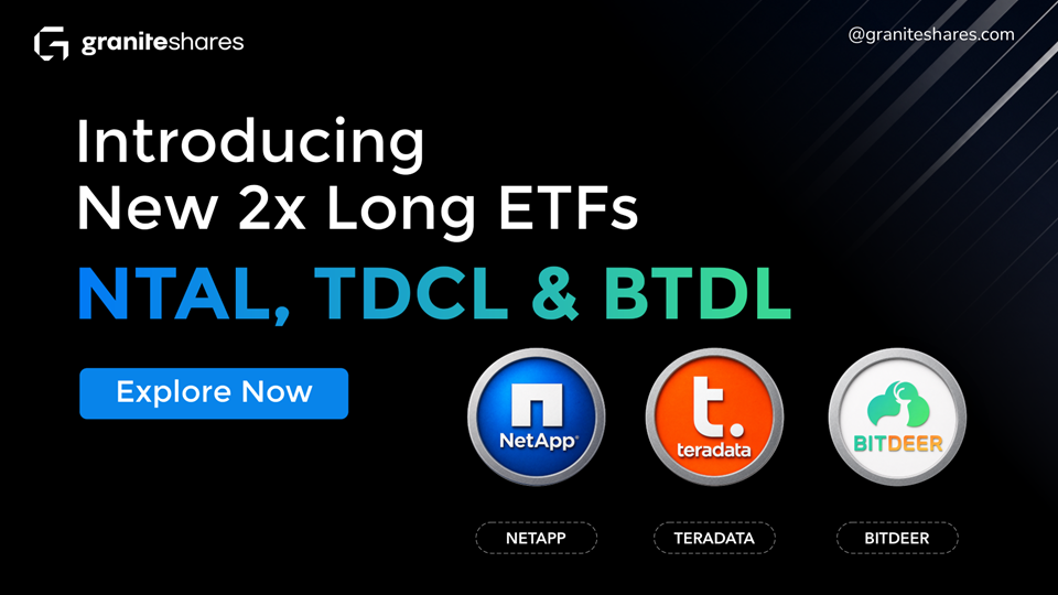 GraniteShares Launches NTAL, TDCL and BTDL, 2x Long ETFs on NetApp, Teradata and Bitdeer