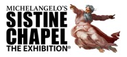 MICHELANGELO’S SISTINE CHAPEL: THE EXHIBITION ®