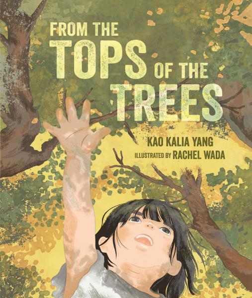 From the Tops of the Trees by Kao Kalia Yang, illustrations by Rachel Wada