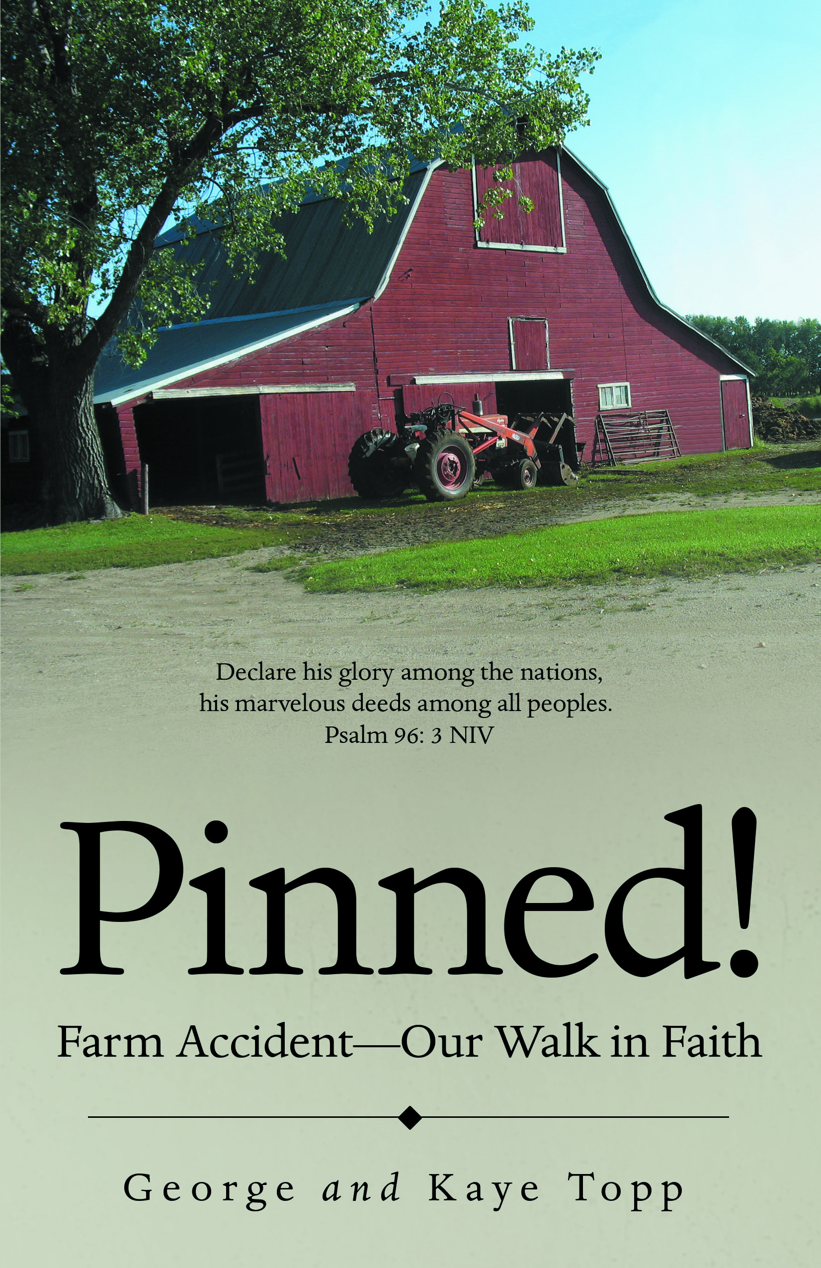 “Pinned!: Farm Accident—Our Walk in Faith”
By George and Kaye Topp
