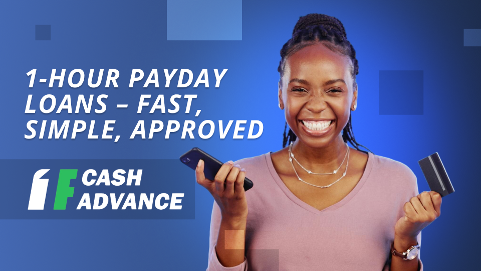 1-Hour Payday Loans – Fast, Simple, Approved from 1F Cash Advance